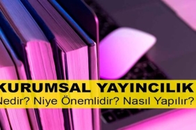 Kurumsal Yayıncılık Nedir? Niye Önemlidir? Kurumsal Yayıncılık Nasıl Yapılır?